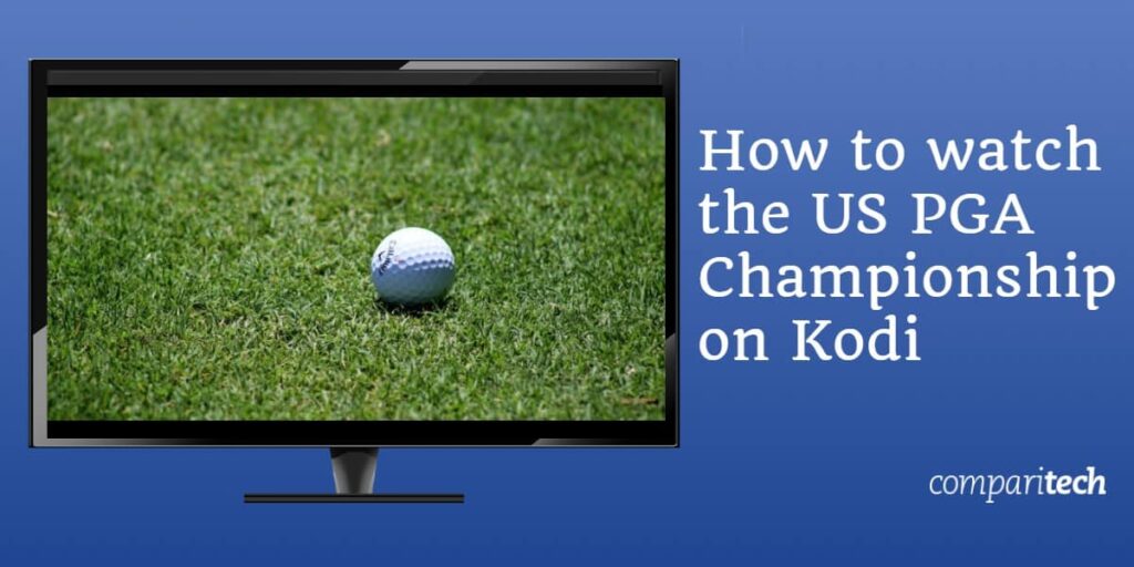 How to watch the US PGA Championship on Kodi